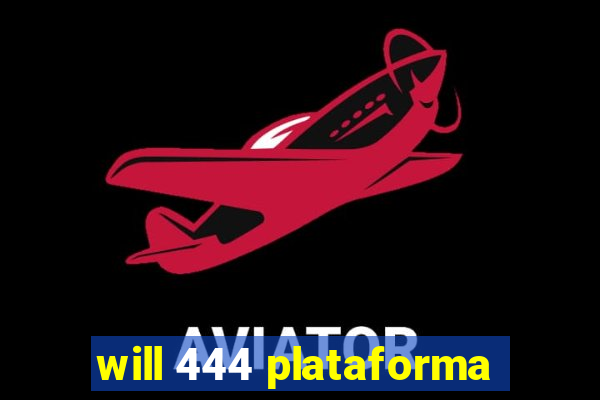 will 444 plataforma